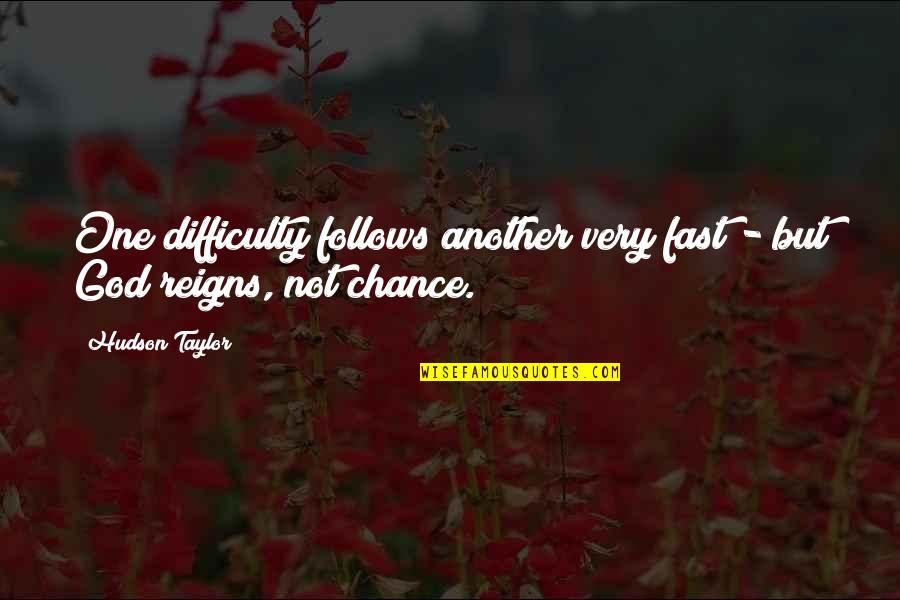 Our God Reigns Quotes By Hudson Taylor: One difficulty follows another very fast - but