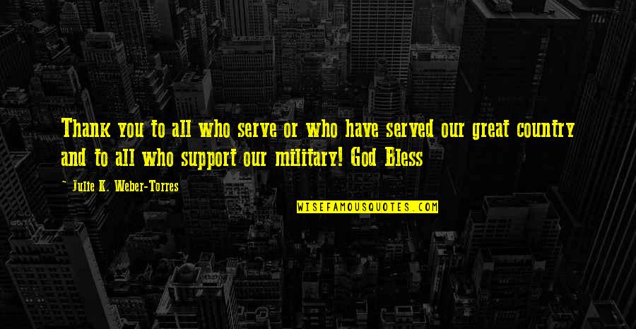 Our Great God Quotes By Julie K. Weber-Torres: Thank you to all who serve or who