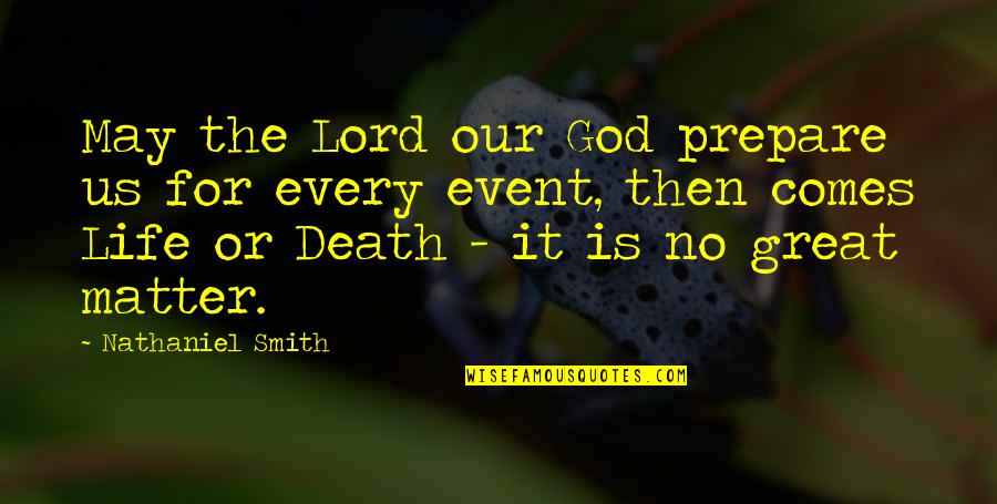 Our Great God Quotes By Nathaniel Smith: May the Lord our God prepare us for