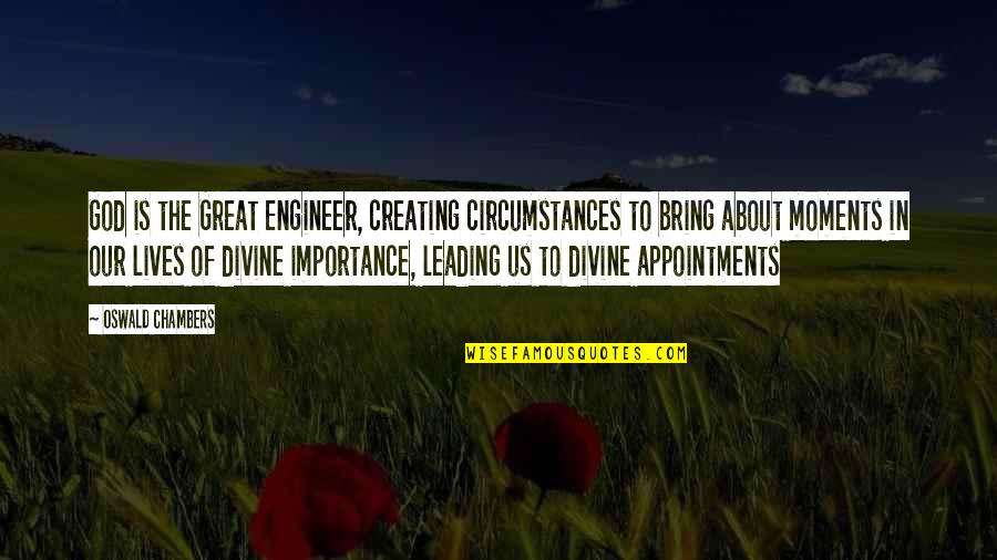 Our Great God Quotes By Oswald Chambers: God is the Great Engineer, creating circumstances to