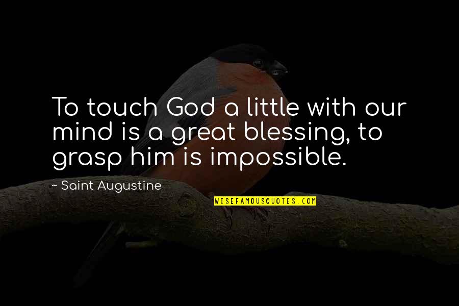 Our Great God Quotes By Saint Augustine: To touch God a little with our mind