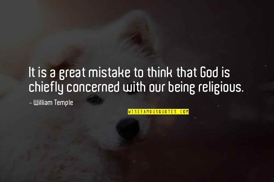 Our Great God Quotes By William Temple: It is a great mistake to think that