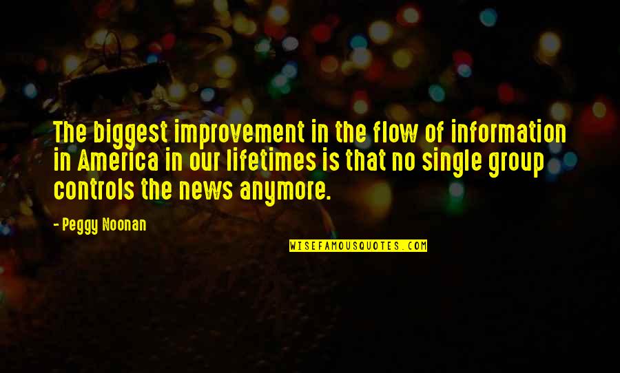 Our Group Quotes By Peggy Noonan: The biggest improvement in the flow of information