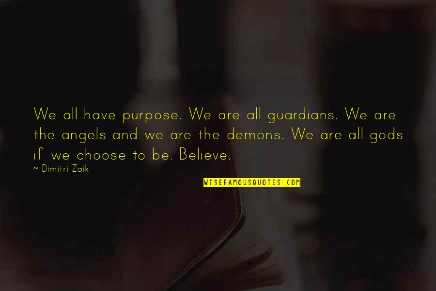 Our Guardian Angels Quotes By Dimitri Zaik: We all have purpose. We are all guardians.