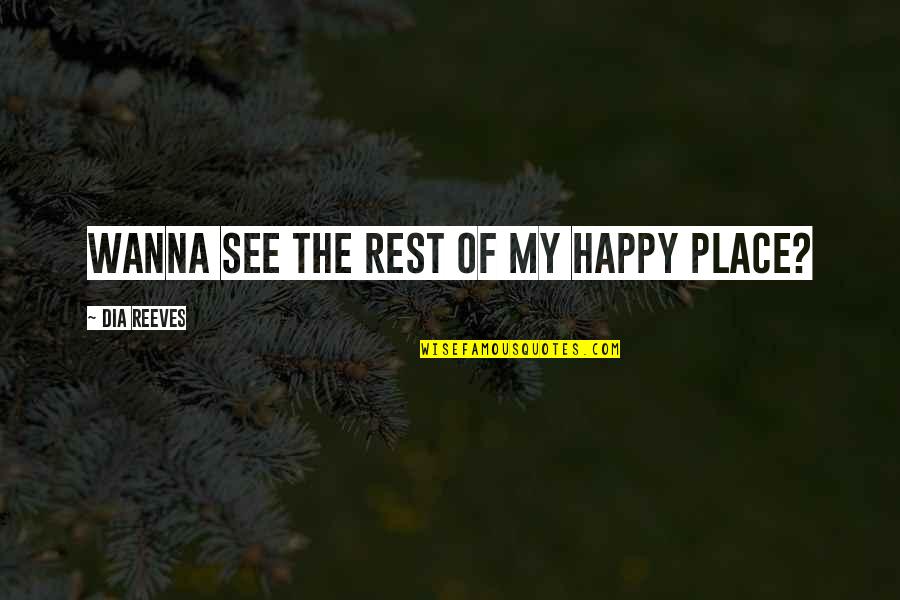 Our Happy Place Quotes By Dia Reeves: Wanna see the rest of my happy place?