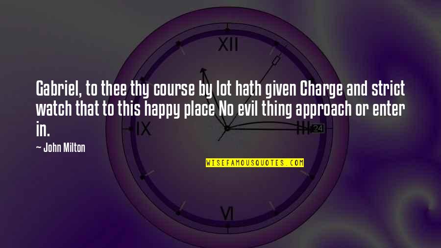Our Happy Place Quotes By John Milton: Gabriel, to thee thy course by lot hath Our Happy Place Quotes By John Milton: Gabriel, to thee thy course by lot hath