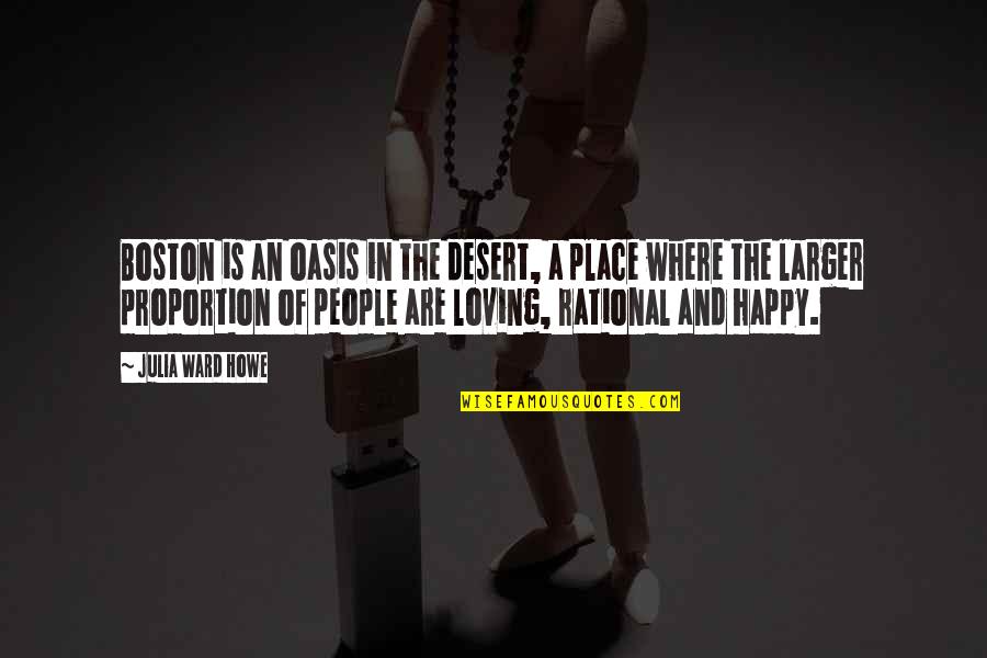 Our Happy Place Quotes By Julia Ward Howe: Boston is an oasis in the desert, a Our Happy Place Quotes By Julia Ward Howe: Boston is an oasis in the desert, a