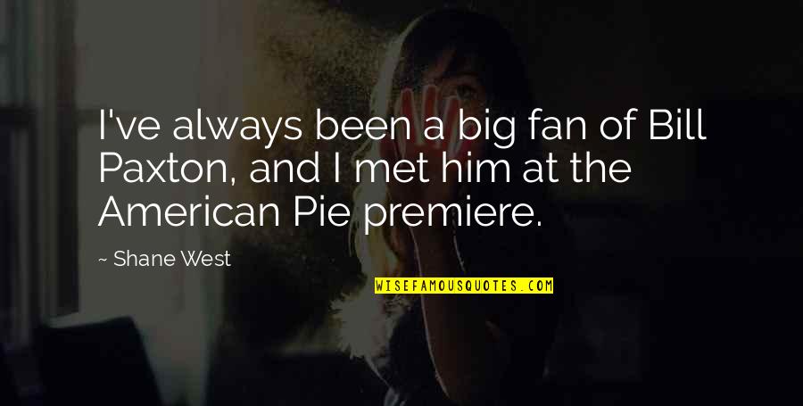Our Heart Instills Quotes By Shane West: I've always been a big fan of Bill