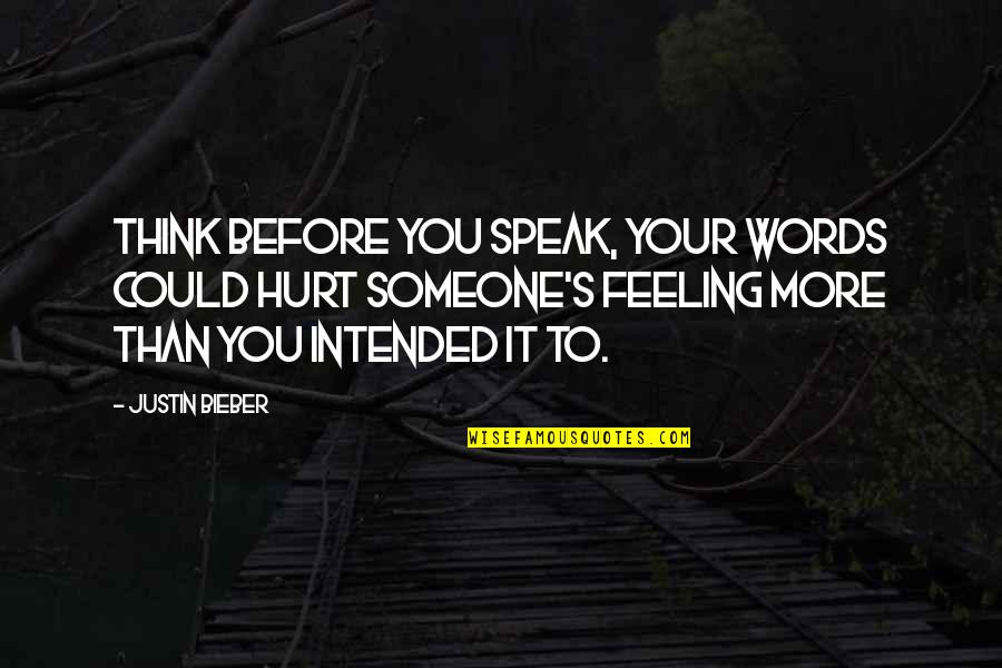 Our Helpers Quotes By Justin Bieber: Think before you speak, your words could hurt