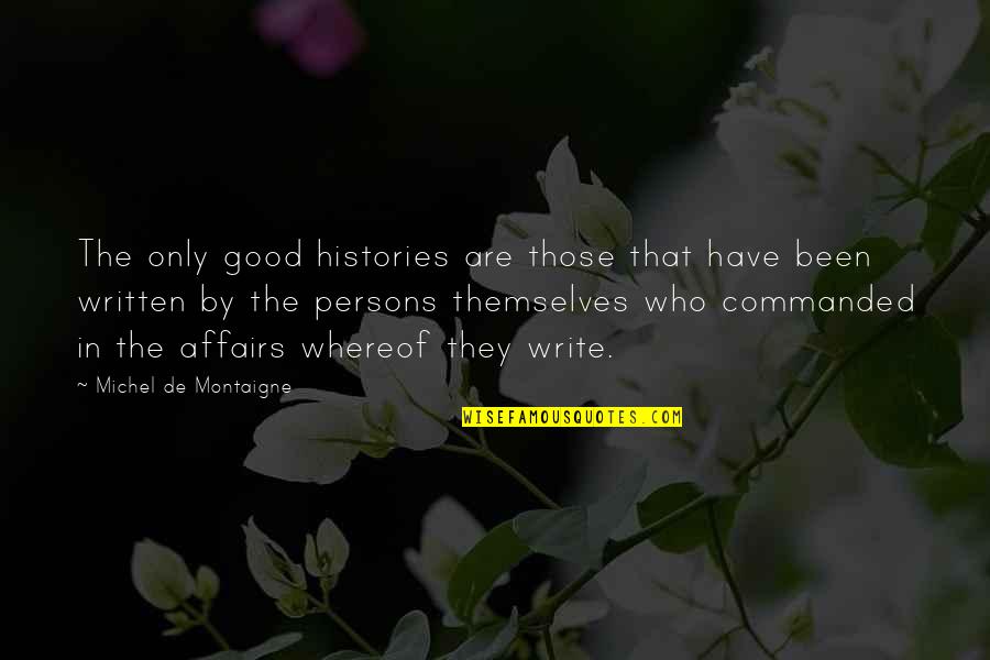 Our Histories Quotes By Michel De Montaigne: The only good histories are those that have