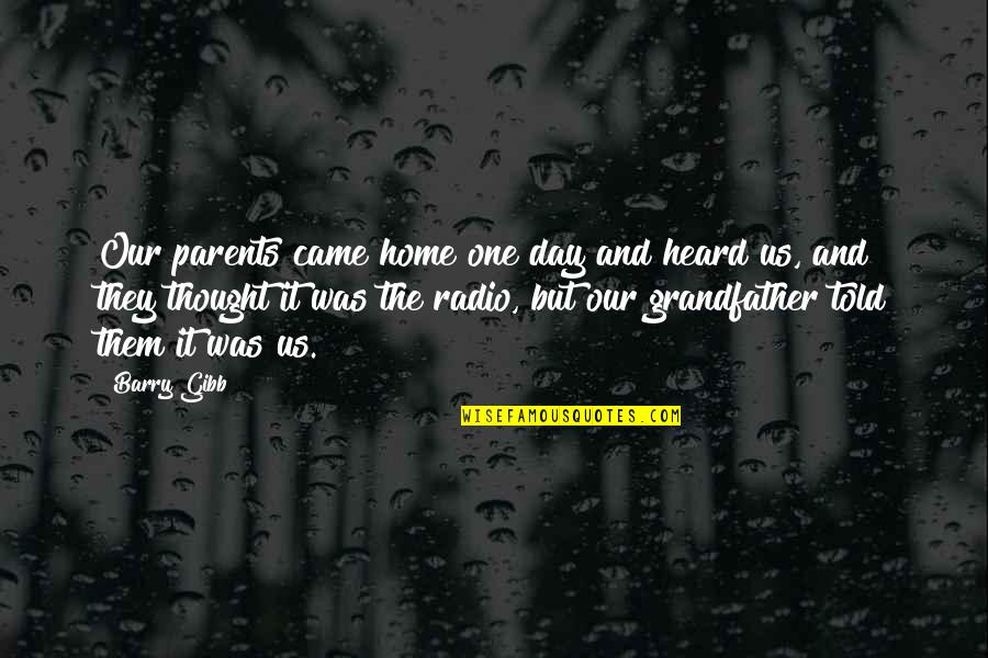 Our Home Quotes By Barry Gibb: Our parents came home one day and heard Our Home Quotes By Barry Gibb: Our parents came home one day and heard