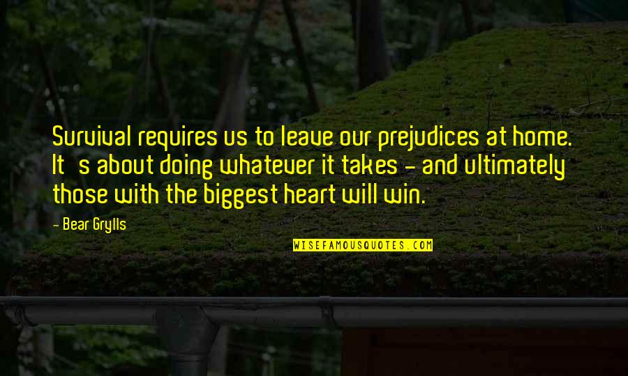 Our Home Quotes By Bear Grylls: Survival requires us to leave our prejudices at Our Home Quotes By Bear Grylls: Survival requires us to leave our prejudices at