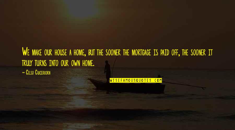 Our Home Quotes By Celso Cukierkorn: We make our house a home, but the Our Home Quotes By Celso Cukierkorn: We make our house a home, but the