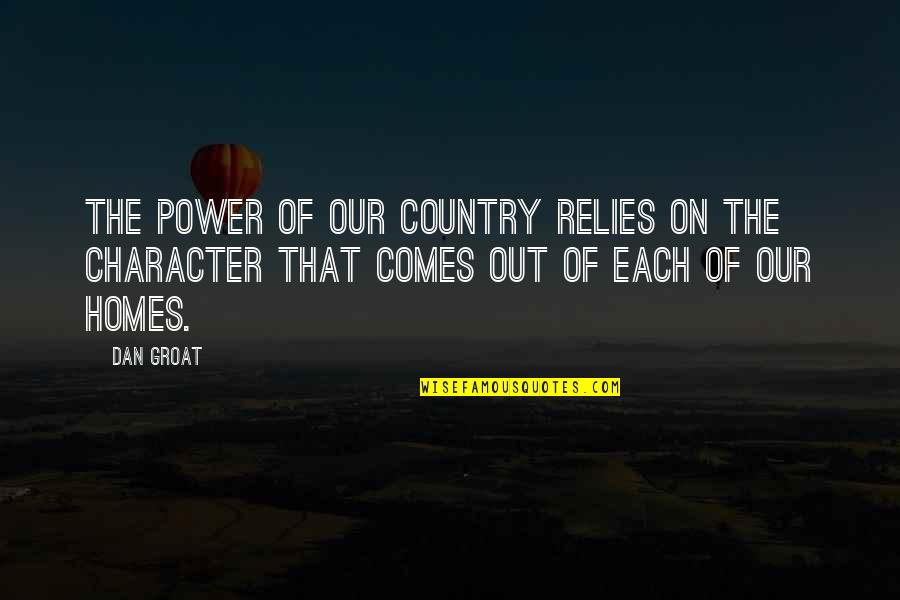 Our Home Quotes By Dan Groat: The power of our country relies on the