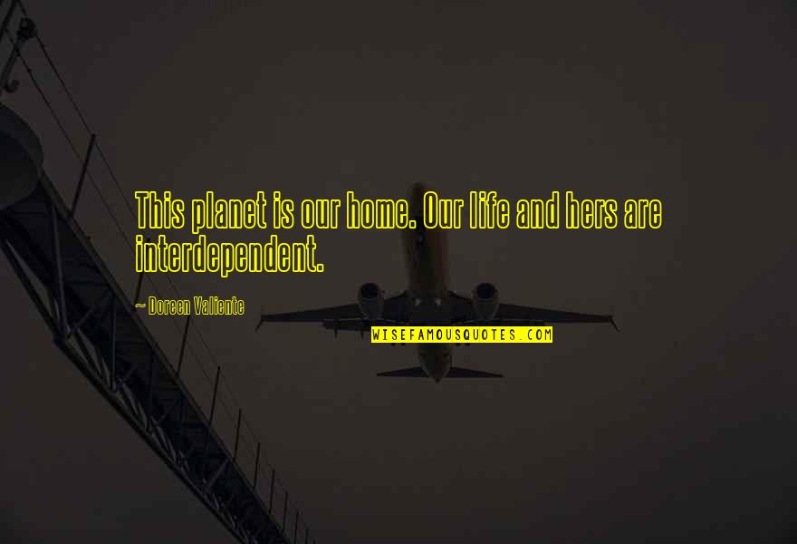 Our Home Quotes By Doreen Valiente: This planet is our home. Our life and Our Home Quotes By Doreen Valiente: This planet is our home. Our life and