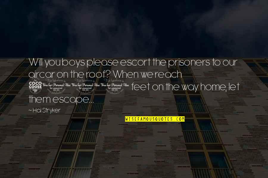 Our Home Quotes By Hal Stryker: Will you boys please escort the prisoners to Our Home Quotes By Hal Stryker: Will you boys please escort the prisoners to