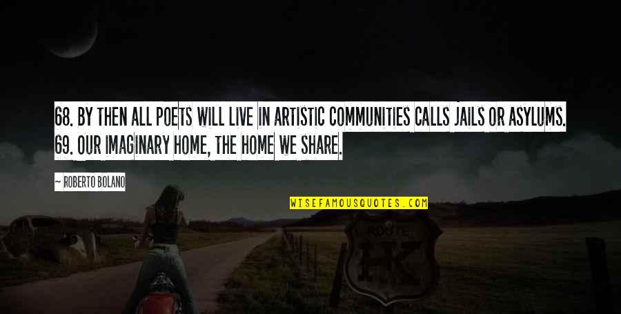 Our Home Quotes By Roberto Bolano: 68. By then all poets will live in Our Home Quotes By Roberto Bolano: 68. By then all poets will live in