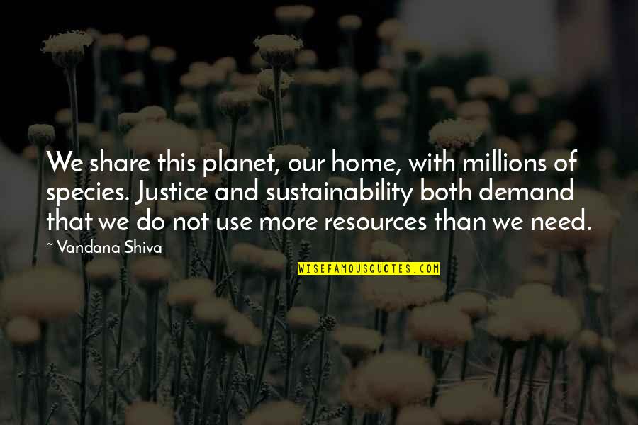 Our Home Quotes By Vandana Shiva: We share this planet, our home, with millions Our Home Quotes By Vandana Shiva: We share this planet, our home, with millions