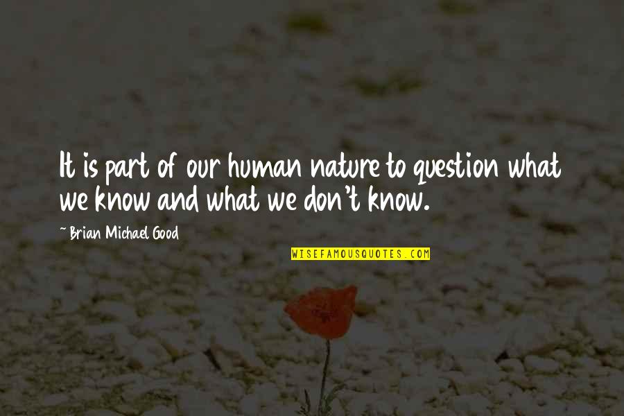Our Human Nature Quotes By Brian Michael Good: It is part of our human nature to