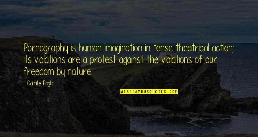 Our Human Nature Quotes By Camille Paglia: Pornography is human imagination in tense theatrical action;