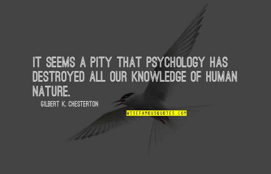 Our Human Nature Quotes By Gilbert K. Chesterton: It seems a pity that psychology has destroyed
