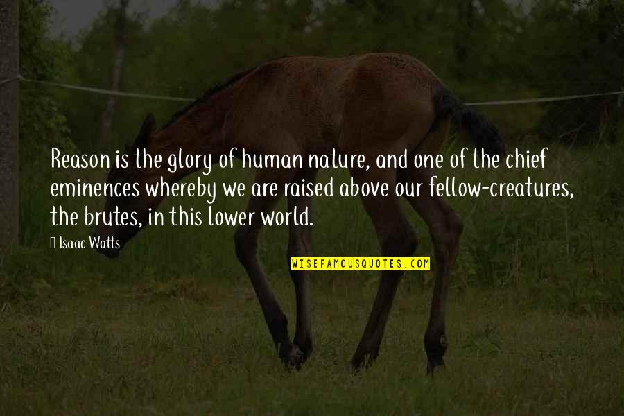Our Human Nature Quotes By Isaac Watts: Reason is the glory of human nature, and