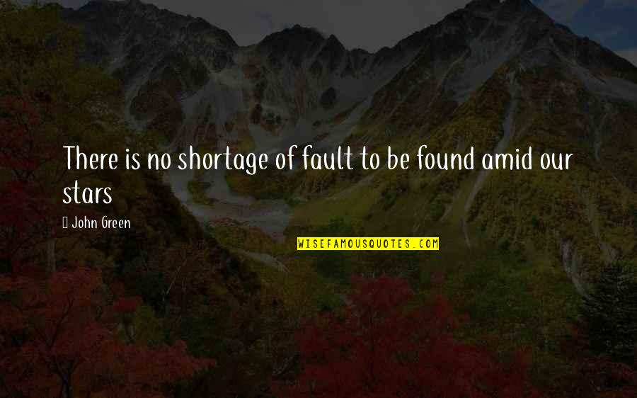 Our Human Nature Quotes By John Green: There is no shortage of fault to be