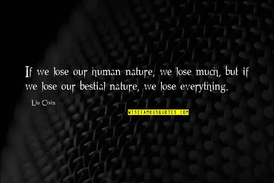 Our Human Nature Quotes By Liu Cixin: If we lose our human nature, we lose