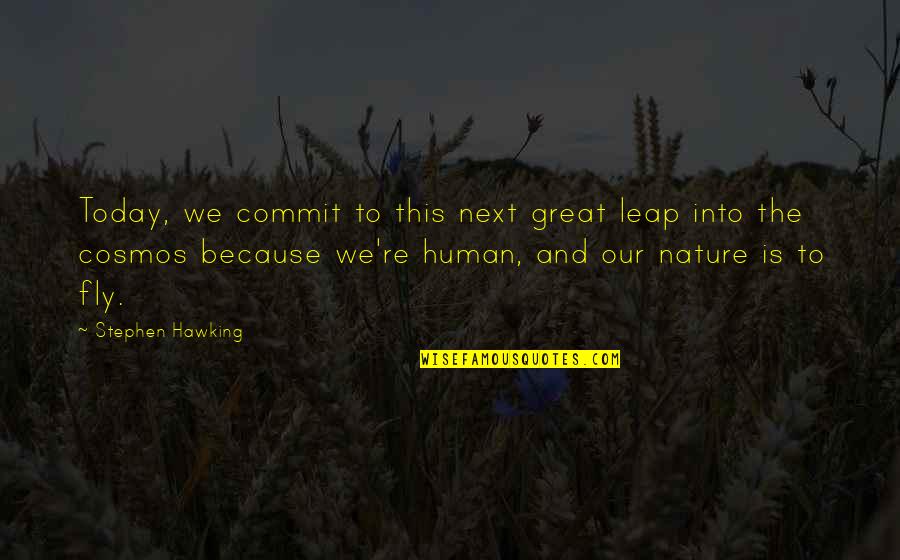 Our Human Nature Quotes By Stephen Hawking: Today, we commit to this next great leap