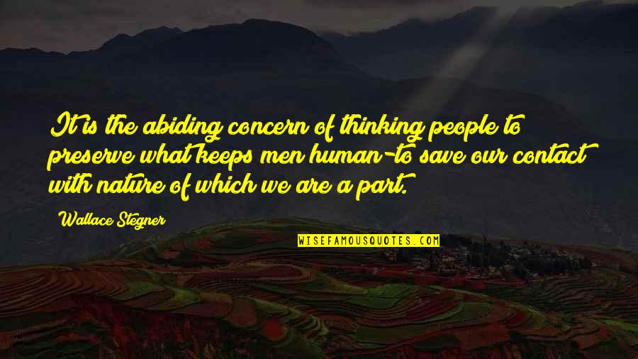 Our Human Nature Quotes By Wallace Stegner: It is the abiding concern of thinking people