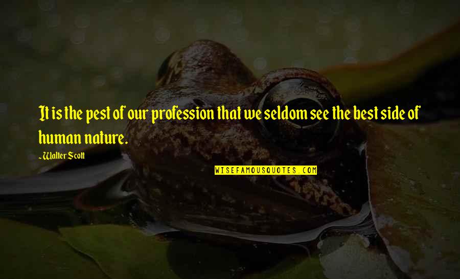 Our Human Nature Quotes By Walter Scott: It is the pest of our profession that