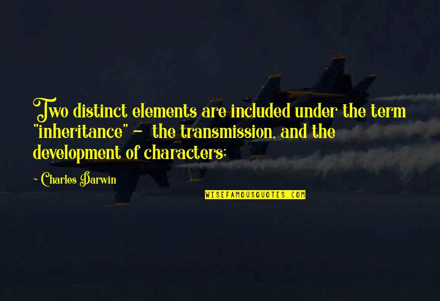 Our Inheritance Quotes By Charles Darwin: Two distinct elements are included under the term Our Inheritance Quotes By Charles Darwin: Two distinct elements are included under the term