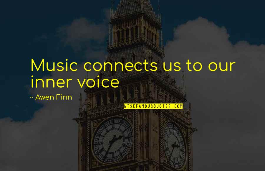 Our Inner Voice Quotes By Awen Finn: Music connects us to our inner voice Our Inner Voice Quotes By Awen Finn: Music connects us to our inner voice
