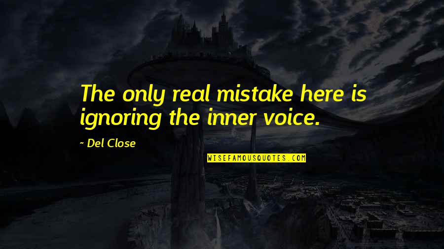 Our Inner Voice Quotes By Del Close: The only real mistake here is ignoring the