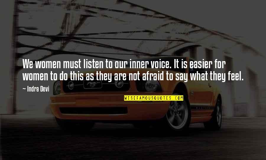 Our Inner Voice Quotes By Indra Devi: We women must listen to our inner voice. Our Inner Voice Quotes By Indra Devi: We women must listen to our inner voice.