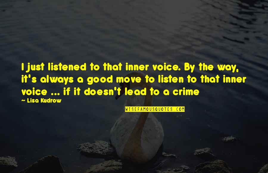 Our Inner Voice Quotes By Lisa Kudrow: I just listened to that inner voice. By Our Inner Voice Quotes By Lisa Kudrow: I just listened to that inner voice. By