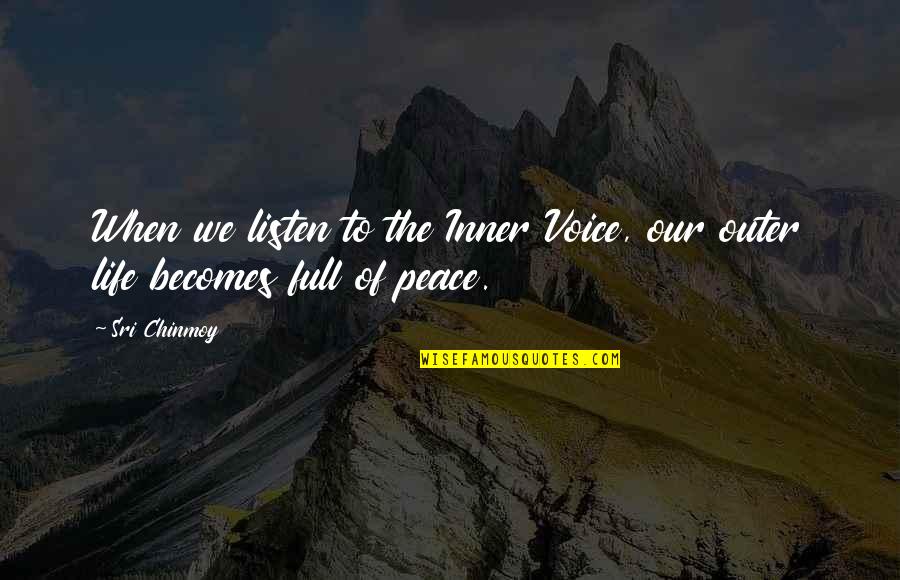 Our Inner Voice Quotes By Sri Chinmoy: When we listen to the Inner Voice, our