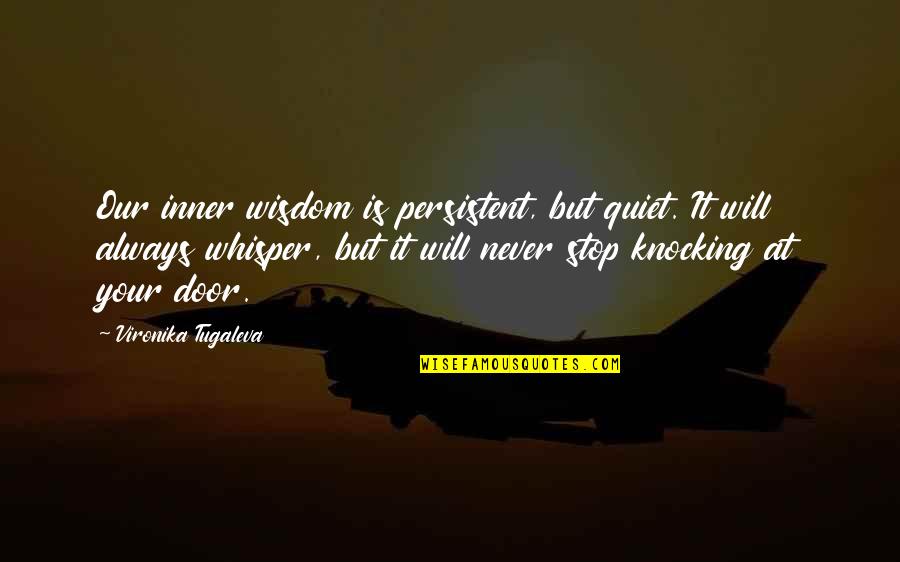 Our Inner Voice Quotes By Vironika Tugaleva: Our inner wisdom is persistent, but quiet. It Our Inner Voice Quotes By Vironika Tugaleva: Our inner wisdom is persistent, but quiet. It