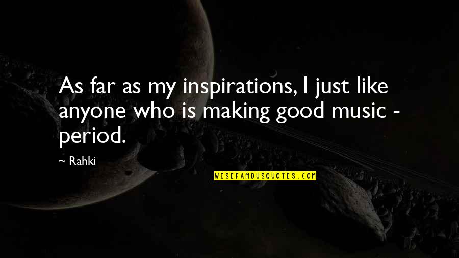 Our Inspirations Quotes By Rahki: As far as my inspirations, I just like