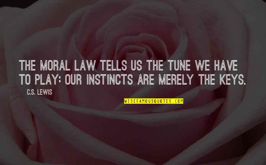 Our Instincts Quotes By C.S. Lewis: The Moral Law tells us the tune we