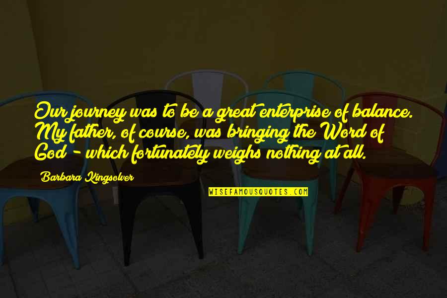 Our Journey Quotes By Barbara Kingsolver: Our journey was to be a great enterprise