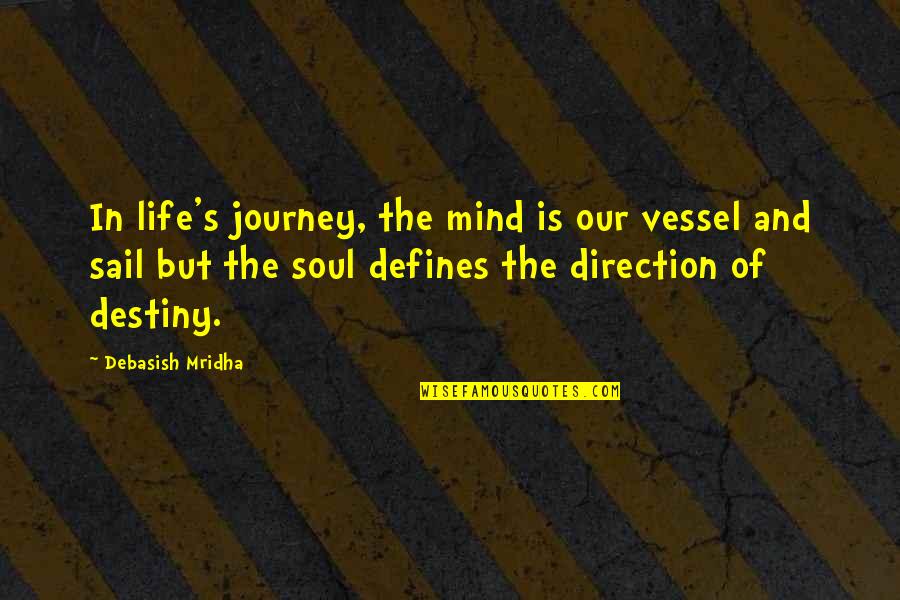 Our Journey Quotes By Debasish Mridha: In life's journey, the mind is our vessel