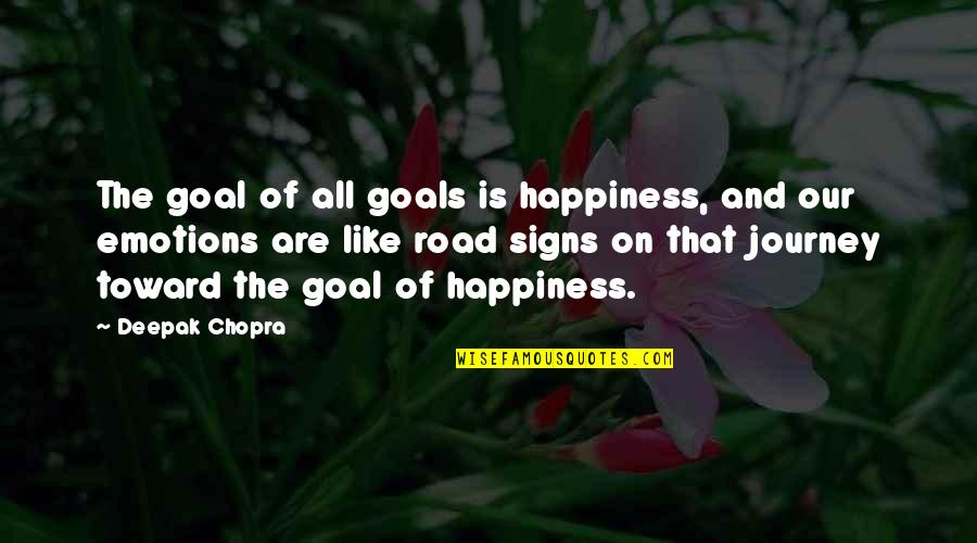 Our Journey Quotes By Deepak Chopra: The goal of all goals is happiness, and