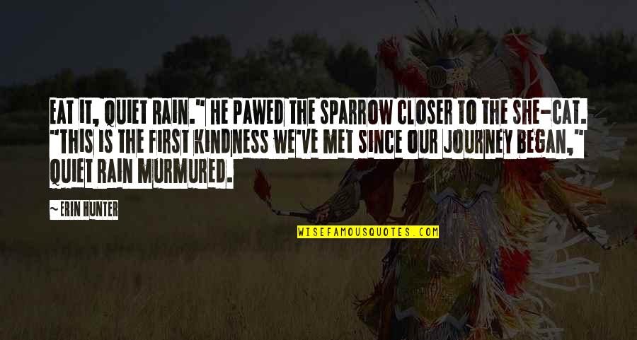 Our Journey Quotes By Erin Hunter: Eat it, Quiet Rain." He pawed the sparrow