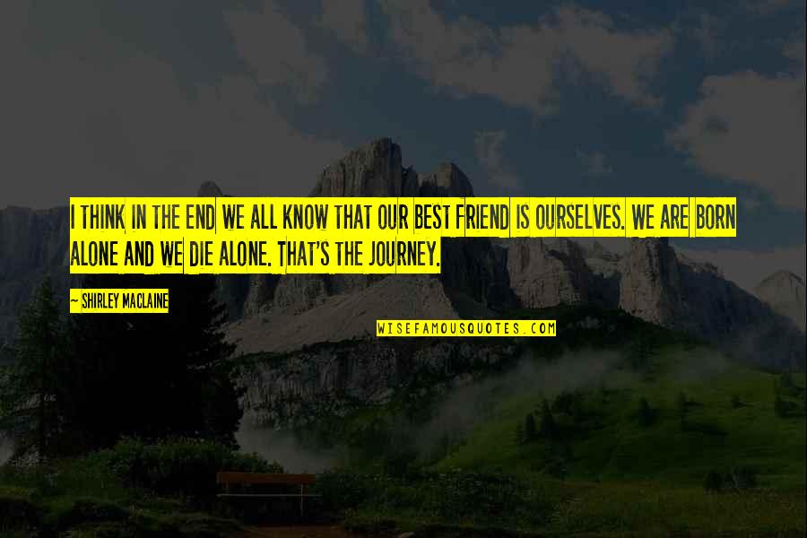 Our Journey Quotes By Shirley Maclaine: I think in the end we all know