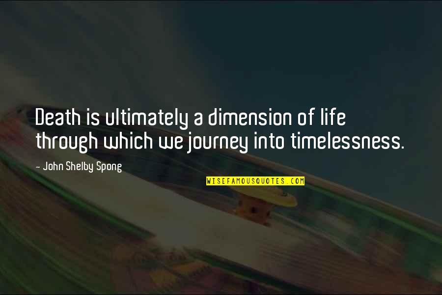 Our Journey Through Life Quotes By John Shelby Spong: Death is ultimately a dimension of life through