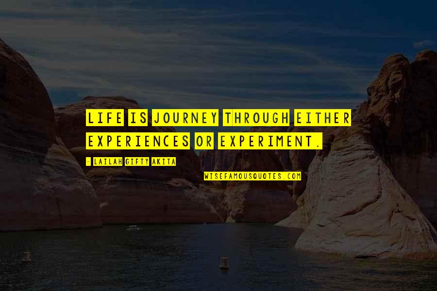 Our Journey Through Life Quotes By Lailah Gifty Akita: Life is journey through either experiences or experiment.