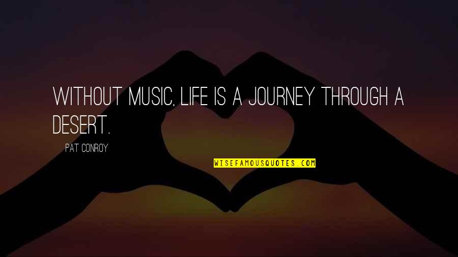 Our Journey Through Life Quotes By Pat Conroy: Without music, life is a journey through a