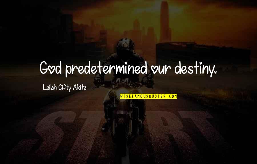 Our Journey With God Quotes By Lailah Gifty Akita: God predetermined our destiny.