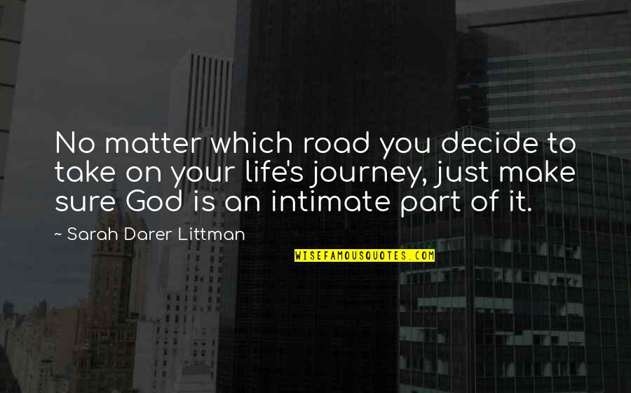 Our Journey With God Quotes By Sarah Darer Littman: No matter which road you decide to take
